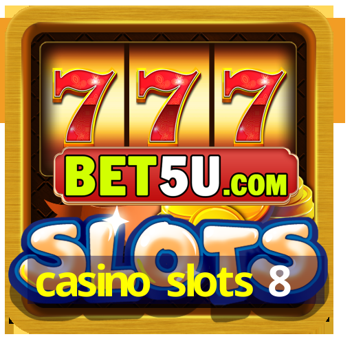 casino slots 8